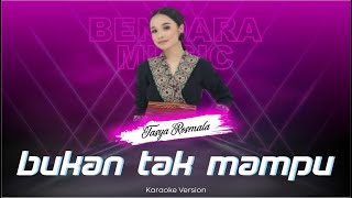 BUKAN TAK MAMPU - TASYA ROSMALA - OM ADELLA - (KARAOKE VERSION)