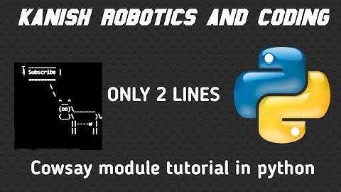 Cowsay module in python || tutorial  || Kanish robotics and coding