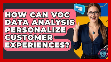 How Can VoC Data Analysis Personalize Customer Experiences? - Customer Support Coach