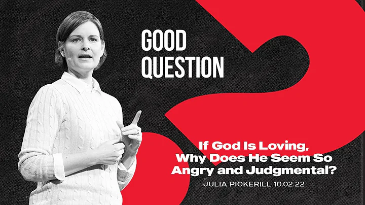 If God Is Loving, Why Does He Seem So Angry and Ju...
