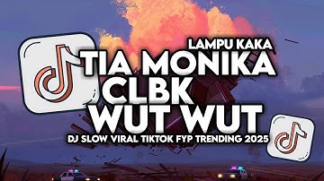 DJ TIA MONIKA X CLBK X WUTWUT X LAMPU KAKA SLOW VIRAL TIKTOK FULL SONG MAMAN FVNDY 2025