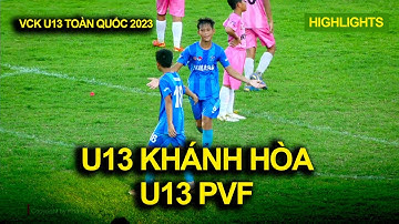 Highlights U13 KHÁNH HÒA - U13 PVF / VCK U13 TOÀN QUỐC 2023 / SÂN VẬN ĐỘNG 19/8 NHA TRANG
