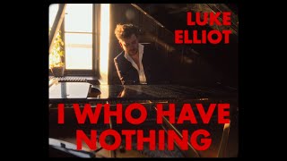 Luke Elliot - I (Who Have Nothing) - (Official Music Video)