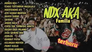 NDX AKA FAMILIA FULL ALBUM 2023 Nemen Tiwas Tertimbun Masa Lalu Ngertenono Ati Apa Kabar Mantan
