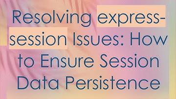 Resolving express-session Issues: How to Ensure Session Data Persistence