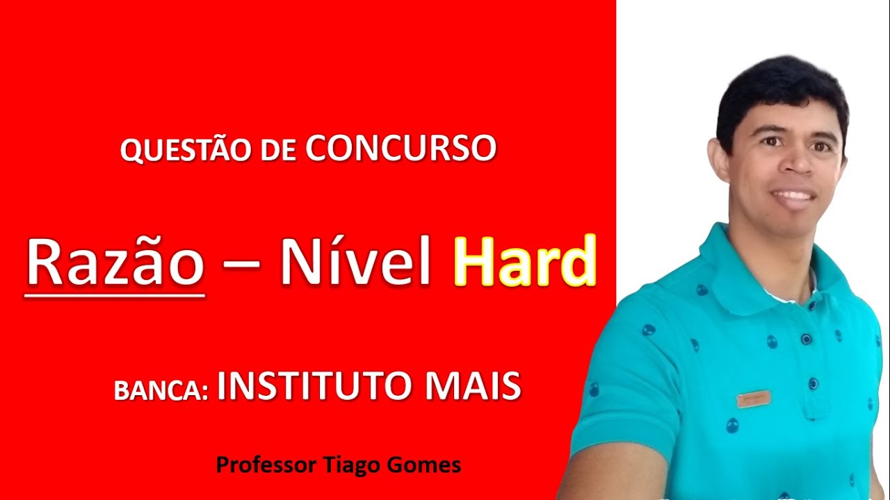Razão Nível Hard Q13 Matemática Instituto Mais IMAIS 2006 Secretário Parlamentar