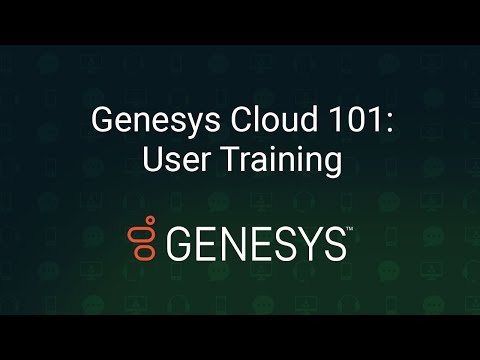 Genesys Cloud 101: User Training