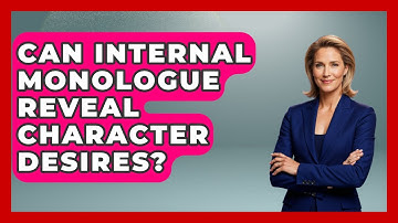 Can Internal Monologue Reveal Character Desires? - The Storytellers Room