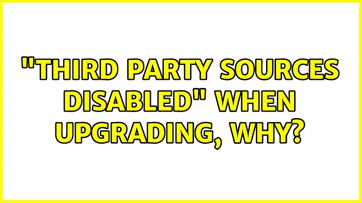 "Third party sources disabled" when upgrading, why?