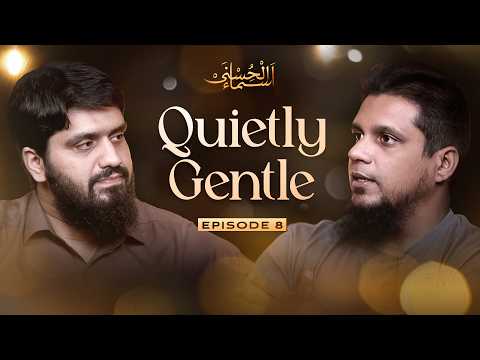 Quietly Gentle | Asma - ul - Husna | Episode 8