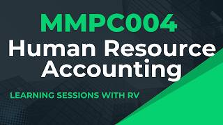 MMPC004 Chapter 15 Human Resource Accounting | IGNOU MBA TEE Exams | Learning Session with RV |