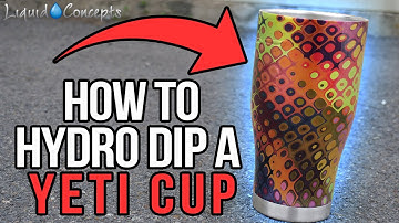 HOW TO HYDRO DIP A YETI CUP | Liquid Concepts | Weekly Tips and Tricks