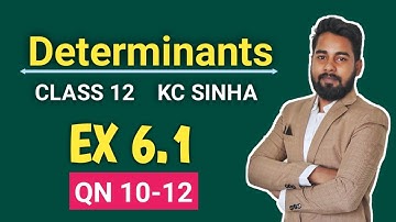 Determinants Class 12 | Ex 6.1 QN 10 to 12 | KC Sinha | Mathematics Origin | Deepak Roy