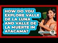 How Do You Explore Valle De La Luna And Valle De La Muerte In Atacama? - South America Travel Pros