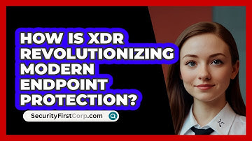 How Is XDR Revolutionizing Modern Endpoint Protection? - SecurityFirstCorp.com