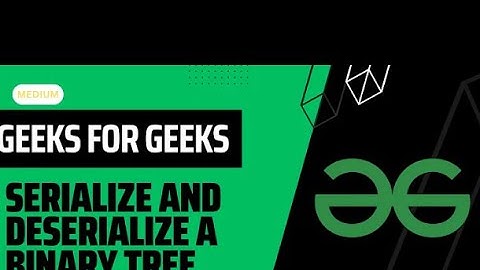 POTD- 02/05/2024 | Serialize and deserialize a binary tree | Problem of the Day | GeeksforGeeks