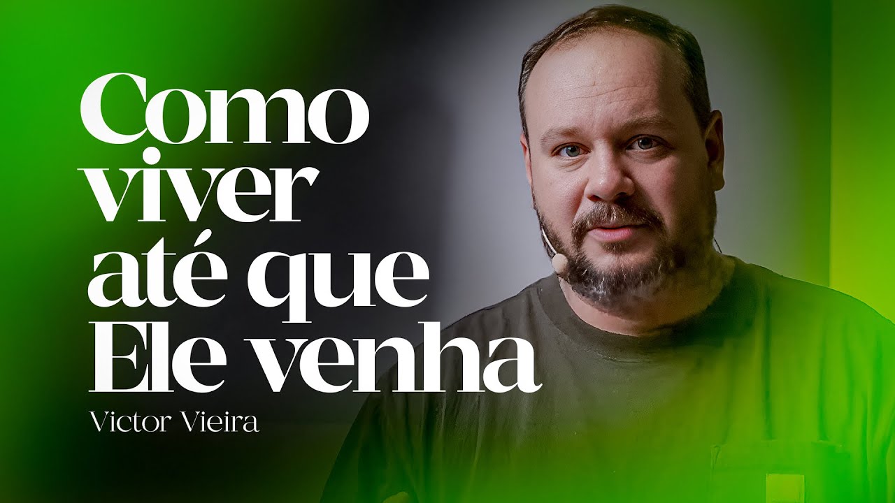 COMO VIVER ATÉ QUE ELE VENHA | Victor Vieira