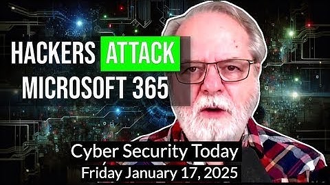 ALERT: Hackers Exploit Fast HTTP to Breach Microsoft 365 🚨 Cyber Security Today, January 17, 2025