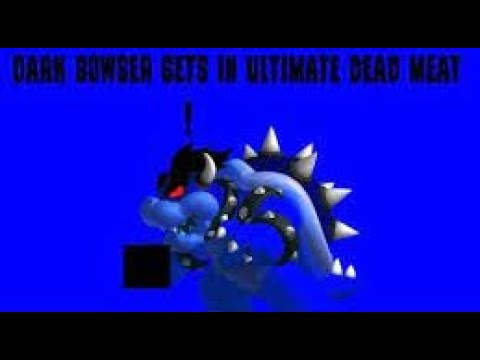 Dark Bowser Gets In Ultimate Dead Meat (New Years Eve Special) (REUPLOADED)