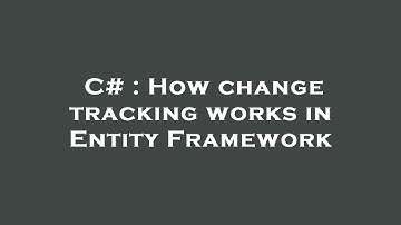 C# : How change tracking works in Entity Framework
