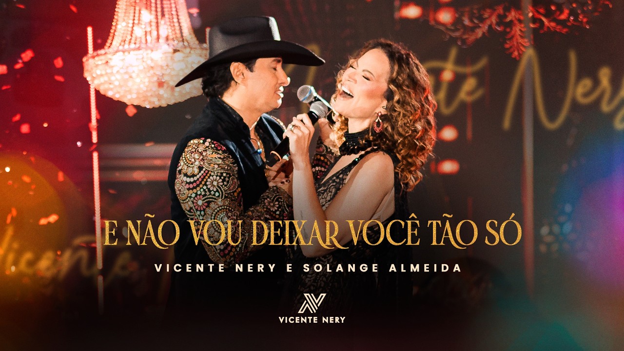 VICENTE NERY, SOLANGE ALMDEIDA - E NÃO VOU DEIXAR VOCÊ TÃO SÓ.