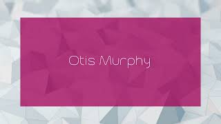 Otis Murphy - appearance