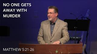 No One Gets Away With Murder (Matthew 5:21–26) | The King And His Kingdom