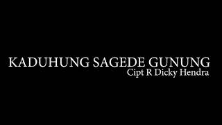 KADUHUNG SAGEDE GUNUNG  Cipt R Dicky Hendra