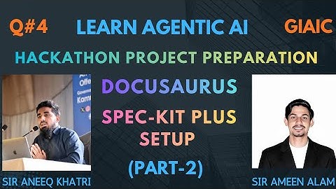 Hackathon Project Preparation | Docusaurus,MCP Server & Spec-Kit Plus Setup | Sir Ameen Alam | GIAIC