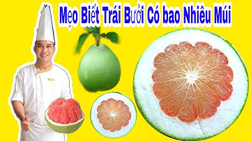Mẹo Biết Được Trái Bưởi Có Bao Nhiêu Múi Cực Hay - Cách Chọn Bưởi Chính Ngon