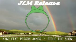 KYGO FEAT. PERSON JAMES - STOLE THE SHOW [JLM RELEASE]