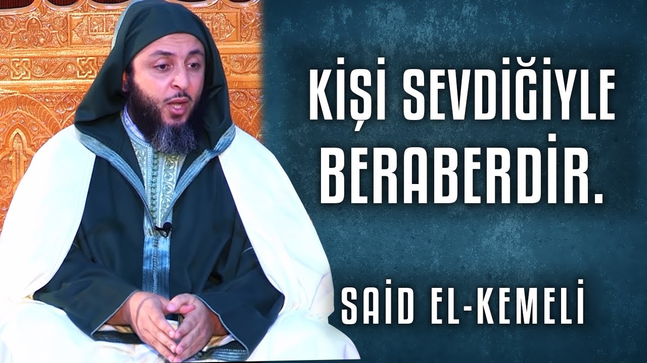 Kişi Sevdiğiyle Beraberdir - Saîd el-Kemelî