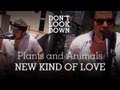 Plants And Animals - New Kind Of Love - Don't Look Down