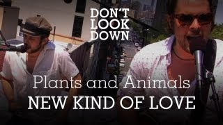 Plants And Animals - New Kind Of Love - Don&#39;t Look Down