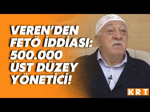 Nurettin Veren'den gündemi sarsacak FETÖ iddiası: 500.000 üst düzey yönetici!