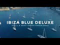 Ibiza blue deluxe  by marga sol  summer chill house dj mix 2023