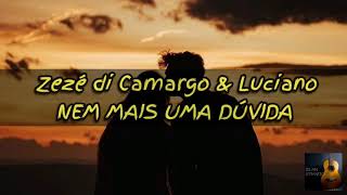 Zezé Di Camargo & Luciano- Nem Mais Uma Dúvida (LETRA)
