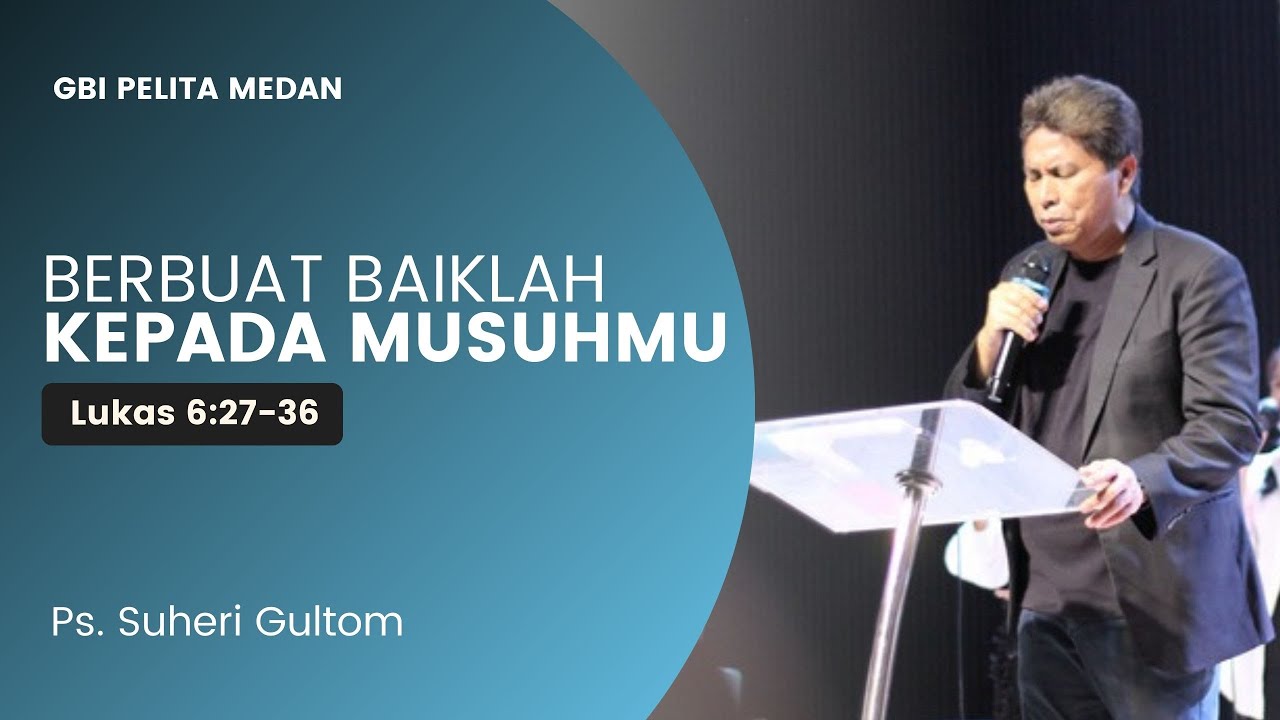 BERBUAT BAIKLAH KEPADA MUSUH MU (iman & kemurahan hati) | Ps. Suheri Gultom | GBI PELITA Medan