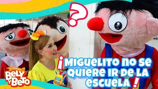 Miguelito no se quiere ir de la escuela  Bely y Beto