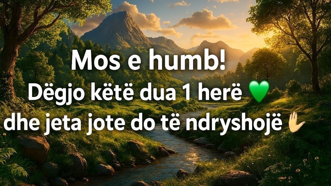 Mos e humb! Dëgjo këtë dua 1 herë 💚 dhe jeta jote do të ndryshojë