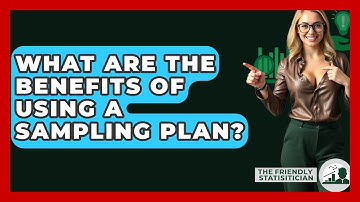 What Are The Benefits Of Using A Sampling Plan? - The Friendly Statistician