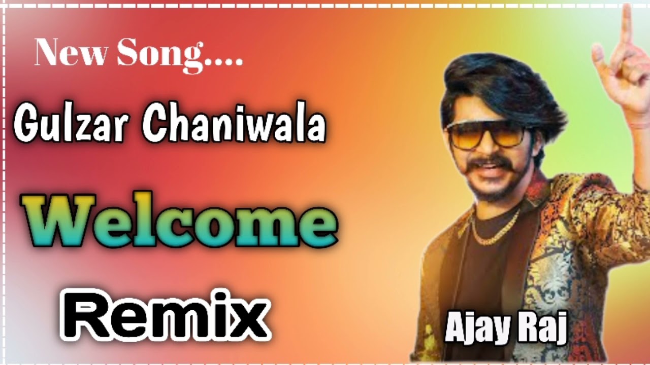 Welcome Song Gulzar Chaniwala Dj remix Ajay Raj jhunjhunu full hard bass