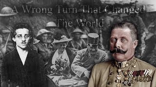 The Wrong Turn That Changed The World - how the assassination of Archduke Franz Ferdinand start WW1