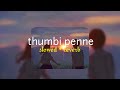 thumbi penne ( s l o w e d + r e v e r b ) | lilvibe Mp3 Song