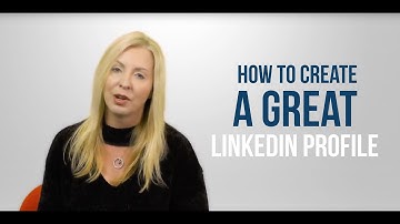 How to Create a Great LinkedIn Profile | 3 Tips to Get You Started