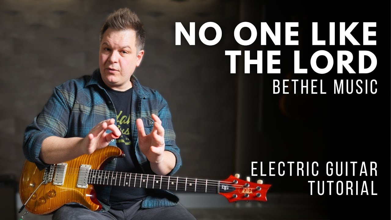 Нет никого, кто был бы как Господь — Bethel Music — Учебник по игре на электрогитаре