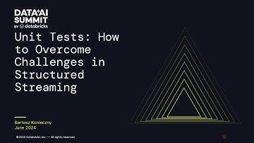 Unit Tests: How to Overcome Challenges in Structured Streaming