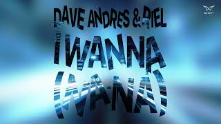 Dave Andres, Riel - I wanna (Na-Na) (Original Mix)