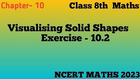 Visualising Solid Shapes Ex - 10.2 Chapter - 10 //Class 8th Maths NCERT 2023