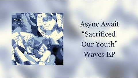 "Sacrificed Our Youth" - Async Await
